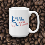 Coffee mug see the person not the disability wheelchair inclusion inclusivity acceptance special needs awareness diversity