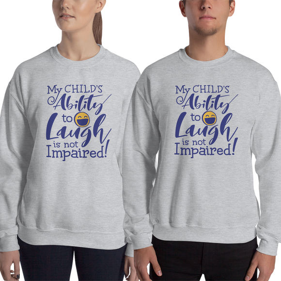 sweatshirt My Child’s Ability to Laugh is Not Impaired! special needs parent mom mother dad quality of life disabilities disabled wheelchair