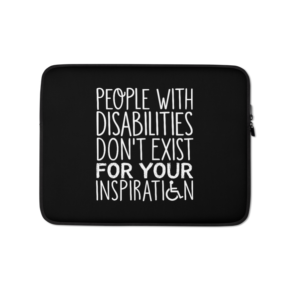People with Disabilities Don't Exist for Your Inspiration (Laptop Sleeve)