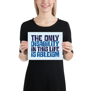 poster The only disability in this life is a ableism ableist disability rights discrimination prejudice, disability special needs awareness diversity wheelchair inclusion