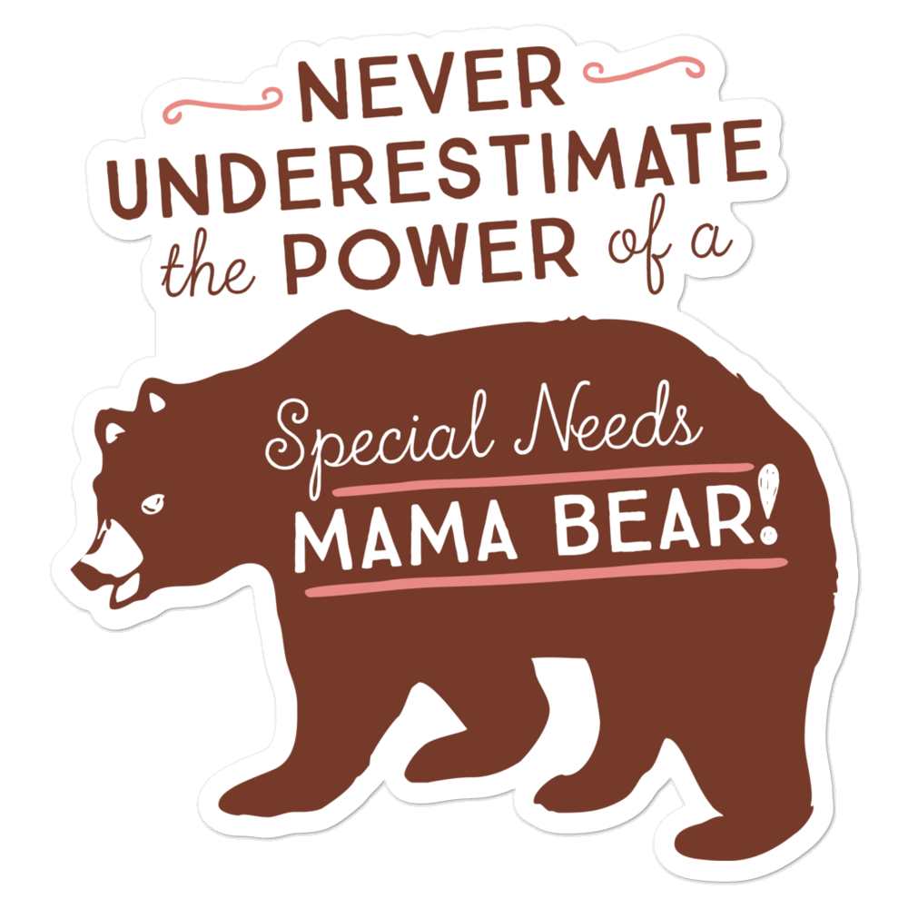 Never Underestimate the power of a Special Needs Mama Bear! Sticker