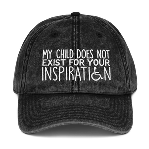 cap hat My Child Does Not Exist for Your Inspiration inspire inspirational special needs parent pandering objectify objectification disability disabled ableism able-bodied wheelchair