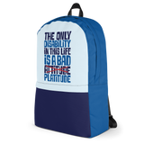 The Only Disability in this Life is a Bad Platitude (instead of Attitude) Backpack