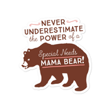 Never Underestimate the power of a Special Needs Mama Bear! Sticker