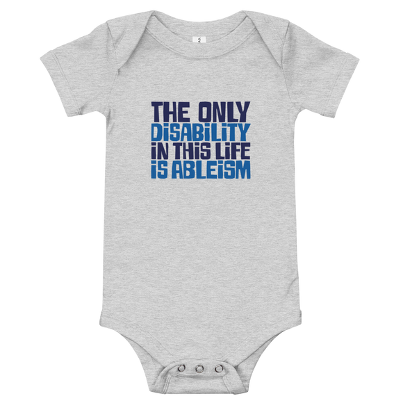 Baby onesie babysuit bodysuit The only disability in this life is a ableism ableist disability rights discrimination prejudice, disability special needs awareness diversity wheelchair inclusion
