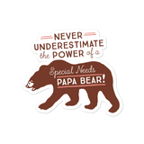 Never Underestimate the power of a Special Needs Papa Bear! Sticker