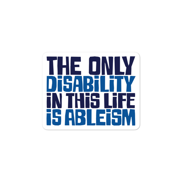 sticker The only disability in this life is a ableism ableist disability rights discrimination prejudice, disability special needs awareness diversity wheelchair inclusion
