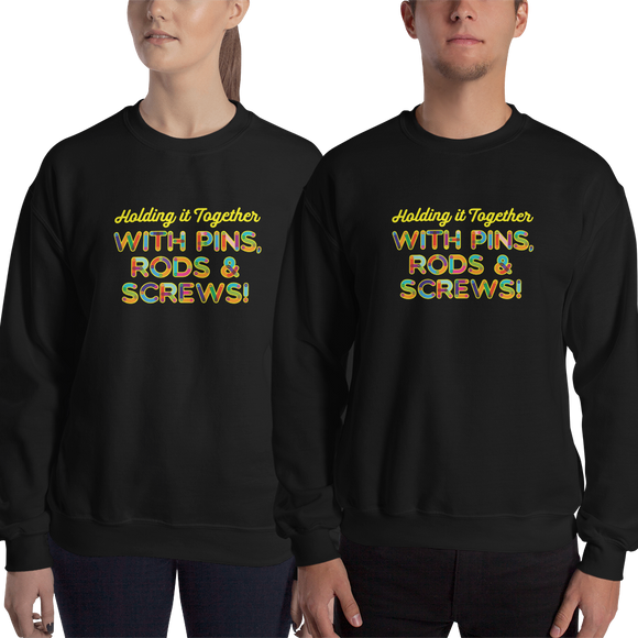 Holding It Together with Pins, Rods & Screws (Unisex Sweatshirt)
