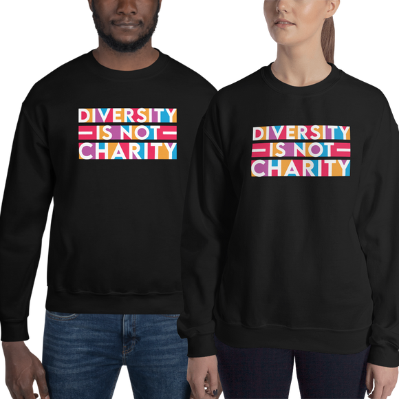Diversity is Not Charity (Unisex Sweatshirt)
