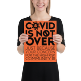 COVID is Not Over (Just Because Your Concern for the High Risk Community is) Poster