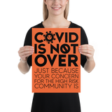 COVID is Not Over (Just Because Your Concern for the High Risk Community is) Poster