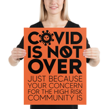 COVID is Not Over (Just Because Your Concern for the High Risk Community is) Poster
