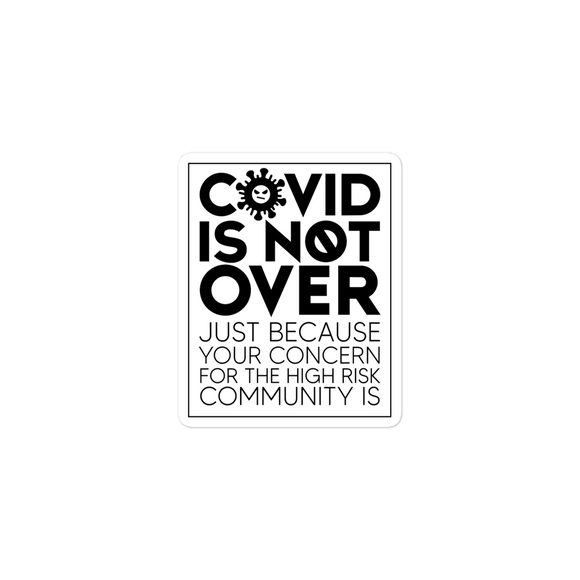 COVID is Not Over (Just Because Your Concern for the High Risk Community is) Vinyl Sticker