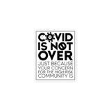 COVID is Not Over (Just Because Your Concern for the High Risk Community is) Vinyl Sticker