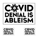 COVID Denial is Ableism (Vinyl Stickers, 1 Full Size, 2 Small for Free)