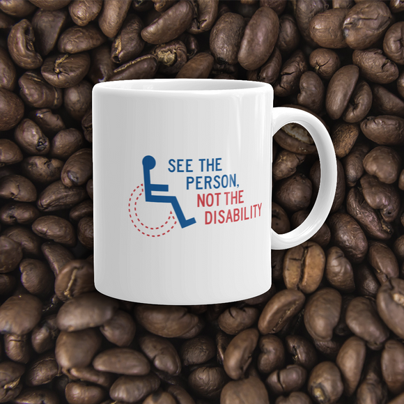 coffee mug see the person not the disability wheelchair inclusion inclusivity acceptance special needs awareness diversity