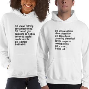 hoodie that says Bill knows nothing about disabilities. Bill doesn’t give parenting or medical advice to special needs parents. Bill is smart. Be like Bill.