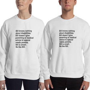sweatshirt that says Bill knows nothing about disabilities. Bill doesn’t give parenting or medical advice to special needs parents. Bill is smart. Be like Bill.
