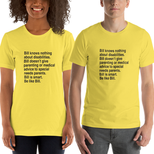 Shirt that says Bill knows nothing about disabilities. Bill doesn’t give parenting or medical advice to special needs parents. Bill is smart. Be like Bill.