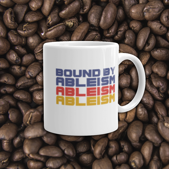 coffee mug Bound by Ableism wheelchair bound ableism ableist disability rights discrimination prejudice special needs awareness diversity inclusion