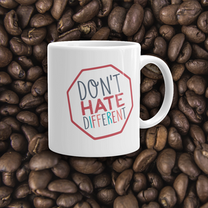 coffee mug Don’t hate different stop inclusiveness discrimination prejudice ableism disability special needs awareness diversity inclusion acceptance