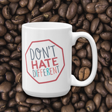 coffee mug Don’t hate different stop inclusiveness discrimination prejudice ableism disability special needs awareness diversity inclusion acceptance