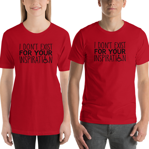 Shirt I Don't Exist for Your Inspiration inspire inspirational pander pandering objectify objectification disability able-bodied non-disabled wheelchair sympathy pity