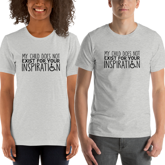 Shirt My Child Does Not Exist for Your Inspiration inspire inspirational special needs parent pandering objectify objectification disability disabled ableism able-bodied wheelchair