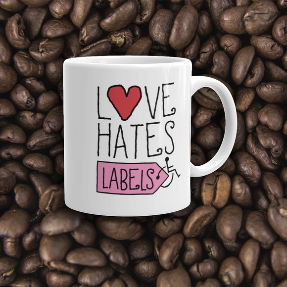 coffee mug Love Hates Labels disability special needs awareness diversity wheelchair inclusion inclusivity acceptance