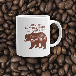coffee mug 11 oz. Never Underestimate the power of a Special Needs Mama Bear! mom momma parent parenting parent moma mom mommy power