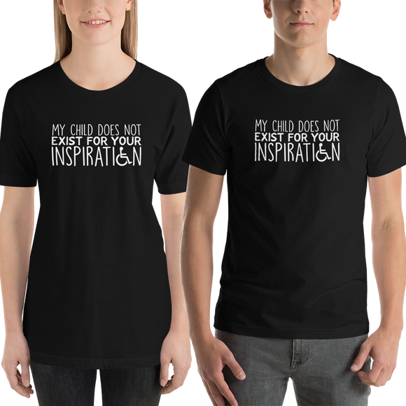 Shirt My Child Does Not Exist for Your Inspiration inspire inspirational special needs parent pandering objectify objectification disability disabled ableism able-bodied wheelchair