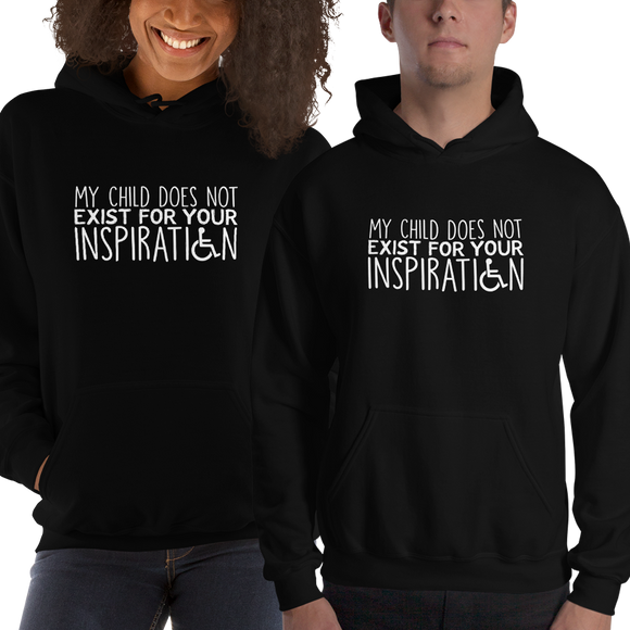 hoodie My Child Does Not Exist for Your Inspiration inspire inspirational special needs parent pandering objectify objectification disability disabled ableism able-bodied wheelchair