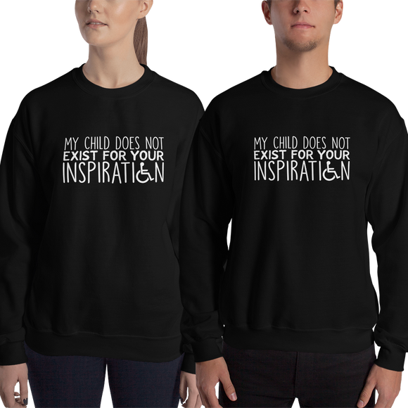 sweatshirt My Child Does Not Exist for Your Inspiration inspire inspirational special needs parent pandering objectify objectification disability disabled ableism able-bodied wheelchair