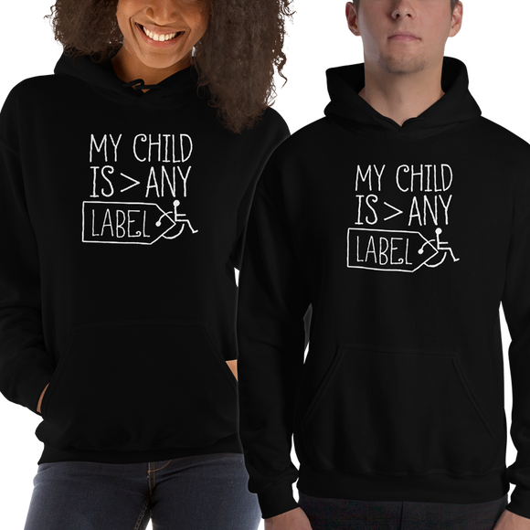 Hoodie Hoody My Child is Greater than Any Label parent parenting children disability special needs awareness, diversity wheelchair acceptance