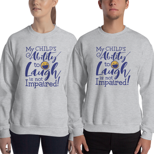 sweatshirt My Child’s Ability to Laugh is Not Impaired! special needs parent mom mother dad quality of life disabilities disabled wheelchair