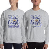 sweatshirt My Child’s Ability to Laugh is Not Impaired! special needs parent mom mother dad quality of life disabilities disabled wheelchair