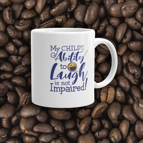 coffee mug My Child’s Ability to Laugh is Not Impaired! special needs parent mom mother dad quality of life disabilities disabled wheelchair