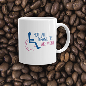 coffee mug not all disabilities are visible invisible disabilities hidden non-visible unseen mental disabled Psychiatric neurological chronic