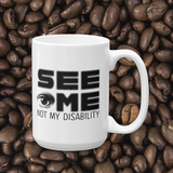 coffee mug See me not my disability wheelchair invisible acceptance special needs awareness diversity inclusion inclusivity 