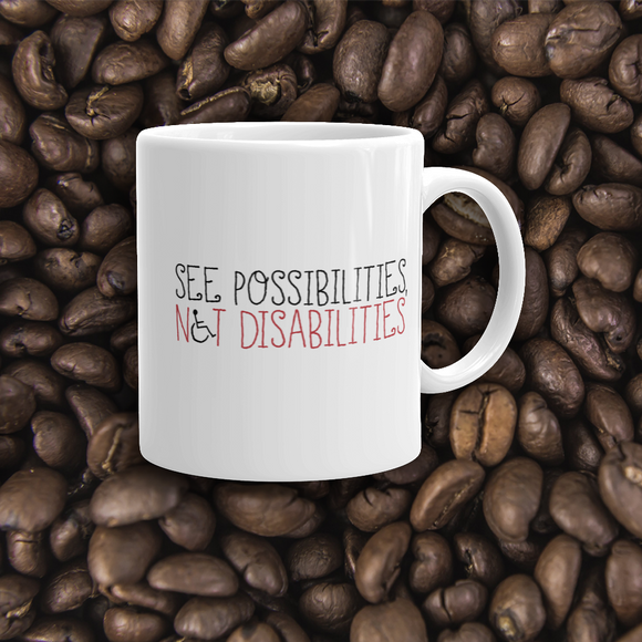 coffee mug see possibilities not disabilities future worry parent parenting disability special needs parent positive encouraging hope