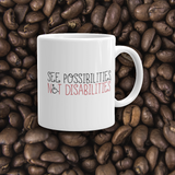 coffee mug see possibilities not disabilities future worry parent parenting disability special needs parent positive encouraging hope