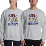 sweatshirt See My Joy, Not My Body quality of life happy happiness disability disabilities disabled handicap wheelchair special needs body shaming