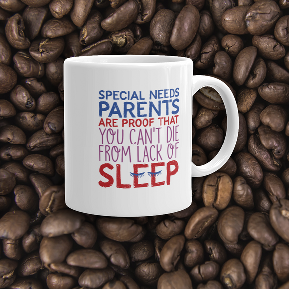 coffee mug Special Needs Parents are Proof that you Can't Die from Lack of Sleep rest disability mom dad parenting