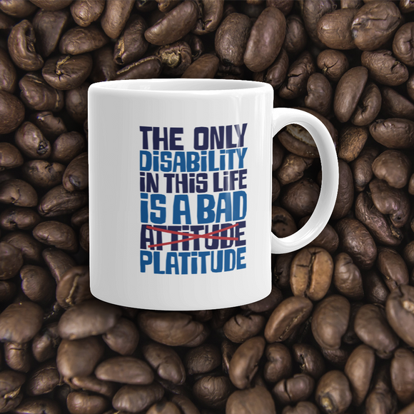 coffee mug The Only Disability in this Life is a Bad platitude platitudes attitude quote superficial unhelpful advice special needs disabled wheelchair