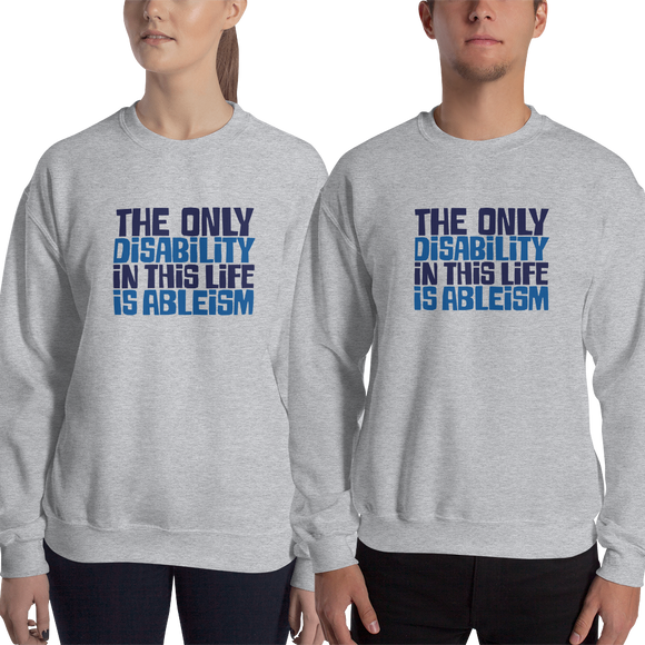 sweatshirt The only disability in this life is a ableism ableist disability rights discrimination prejudice, disability special needs awareness diversity wheelchair inclusion
