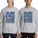 sweatshirt The Only Disability in this Life is a Bad platitude platitudes attitude quote superficial unhelpful advice special needs disabled wheelchair