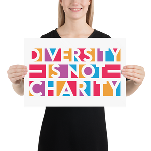 Diversity is Not Charity (Poster)