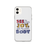 See My Child's Joy, Not My Child's Body (Special Needs Parent iPhone Case)