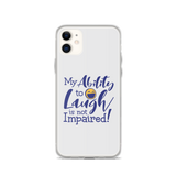 My Ability to Laugh is Not Impaired! (iPhone Case)