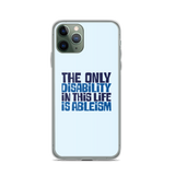 The Only Disability in this Life is Ableism (iPhone Case)